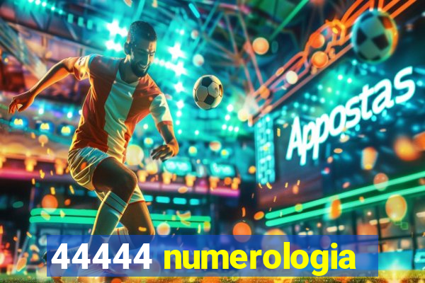 44444 numerologia